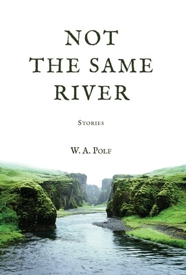 Not The Same River by Polf, W. A.