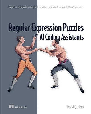 Regular Expression Puzzles and AI Coding Assistants: 24 Puzzles Solved by the Author, with and Without Assistance from Copilot, Chatgpt and More by David, Mertz