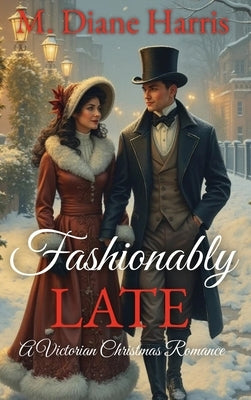 Fashionably Late: A Victorian Christmas Romance by Harris, M. Diane