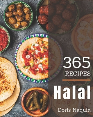 365 Halal Recipes: A Halal Cookbook for Your Gathering by Naquin, Doris