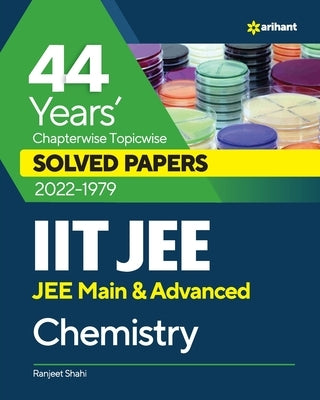 44 Years Chapterwise Topicwise Solved Papers (2022-1979) IIT JEE Chemistry by Shahi, Ranjeet