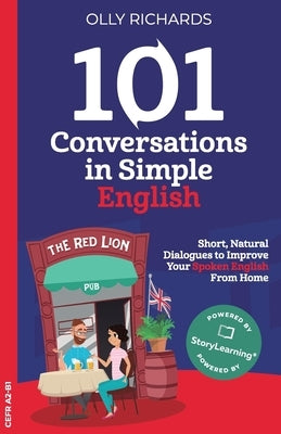 101 Conversations in Simple English: Short Natural Dialogues to Boost Your Confidence & Improve Your Spoken English by Richards, Olly