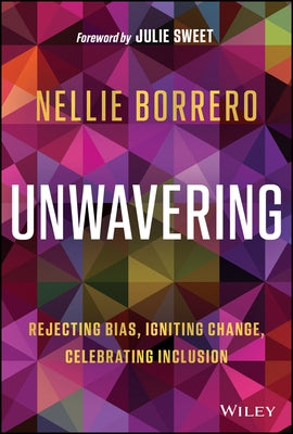 Unwavering: Rejecting Bias, Igniting Change, Celebrating Inclusion by Borrero, Nellie