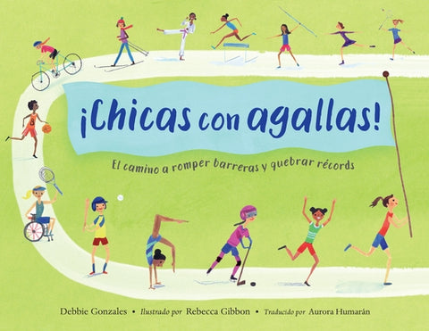 ¡Chicas Con Agallas! (Spanish Edition): El Camino a Romper Barreras Y Quebrar Récords by Gonzales, Debbie