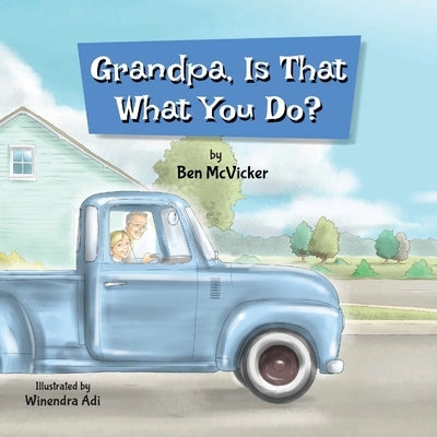 Grandpa, Is That What You Do? by McVicker, Benjamin