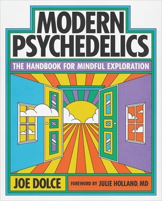 Modern Psychedelics: The Handbook for Mindful Exploration by Dolce, Joe