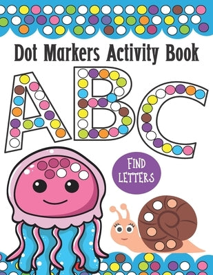 Dot Markers Activity Book ABC and Letter Find: Do a Dot Painting Coloring Book For Kids, Great Creative Fun and Learning Alphabet with Cute Animals - by House, Happy Dot