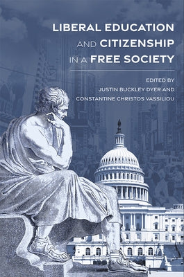 Liberal Education and Citizenship in a Free Society by Dyer, Justin Buckley