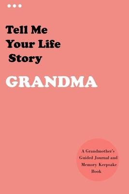 Tell Me Your Life Story, Grandma: A Grandmother's Guided Journal and Memory Keepsake Book (Hear Your Story Books). Preserve Your Loved One's History ( by Yooys, Activity