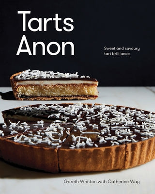 Tarts Anon: Sweet and Savoury Tart Brilliance by Whitton, Gareth