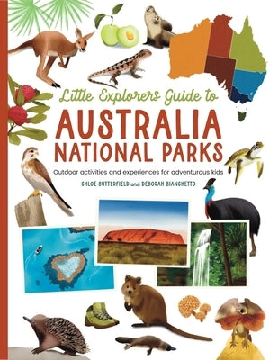 The Little Explorer's Guide to Australian National Parks: Outdoor Activities and Experiences for Adventurous Kids by Bianchetto, Deborah