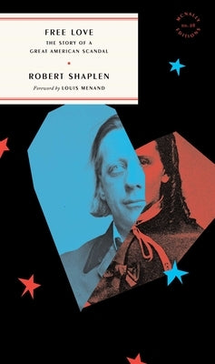 Free Love: The Story of a Great American Scandal by Shaplen, Robert