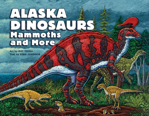 Alaska Dinosaurs, Mammoths, and More by Troll, Ray