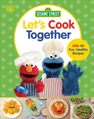 Sesame Street Let's Cook Together: With 40 Fun, Healthy Recipes by DK