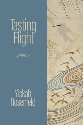 Tasting Flight: poems by Rosenfeld, Yiskah