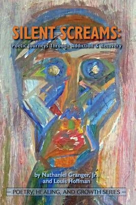 Silent Screams: Poetic Journeys Through Addiction and Recovery by Granger, Jr. Nathaniel