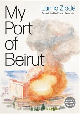 My Port of Beirut by Ziad&#233;, Lamia