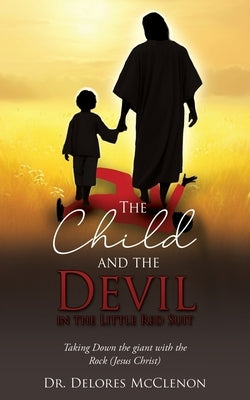 The Child and the Devil in the Little Red Suit: Taking Down the giant with the Rock (Jesus Christ) by McClenon, Delores
