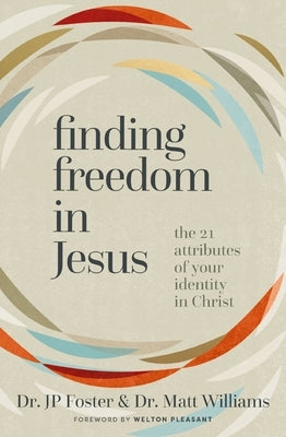 Finding Freedom in Jesus: The 21 Attributes of Your Identity in Christ by Foster, Jp