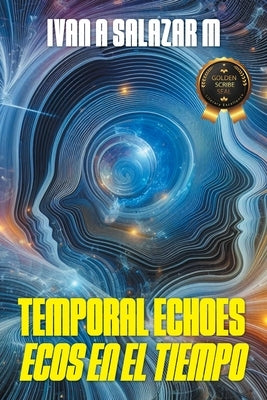 Temporal Echoes / Ecos En El Tiempo by Salazar M., Ivan A.