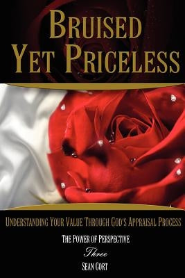 Bruised Yet Priceless - Understanding Your Value Through God's Appraisal Process by Cort, Sean Ivan
