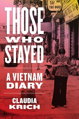 Those Who Stayed: A Vietnam Diary by Krich, Claudia