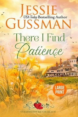 There I Find Patience (Strawberry Sands Beach Romance Book 8) (Strawberry Sands Beach Sweet Romance) Large Print Edition by Gussman, Jessie