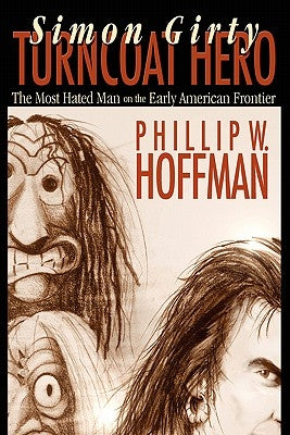 Simon Girty: Turncoat Hero by Hoffman, Phillip W.