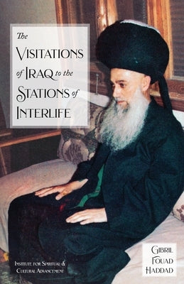 The Visitations of Iraq to the Stations of Interlife by Fouad Haddad, Shaykh Gibril