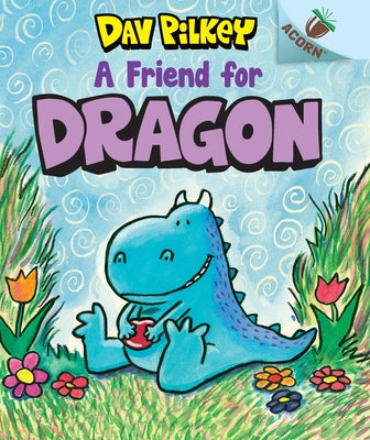 A Friend for Dragon: An Acorn Book (Dragon #1): From the Creator of Dog Man: Volume 1 by Pilkey, Dav
