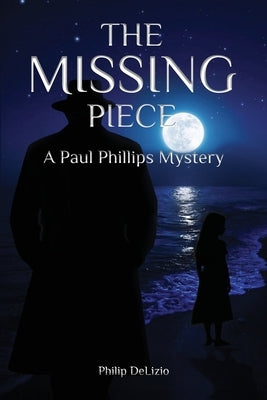 The Missing Piece: A Paul Phillips Mystery by Delizio, Philip