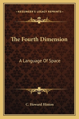 The Fourth Dimension: A Language Of Space by Hinton, C. Howard