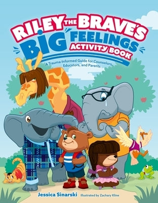 Riley the Brave's Big Feelings Activity Book: A Trauma-Informed Guide for Counselors, Educators, and Parents by Sinarski, Jessica