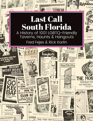 Last Call South Florida: A History of 1001 LGBTQ-Friendly Taverns, Haunts & Hangouts: A History of 1001 LGBTQ Friendly Taverns, Haunts & Hangou by Fejes, Fred