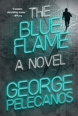 The Blue Flame by Pelecanos, George P.