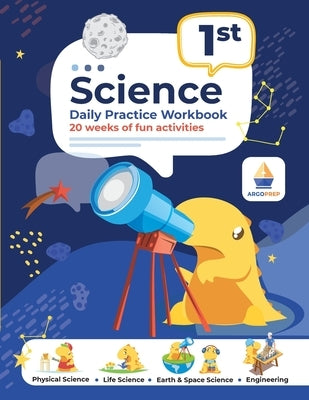 1st Grade Science: Daily Practice Workbook 20 Weeks of Fun Activities (Physical, Life, Earth and Space Science, Engineering Video Explana by Argoprep