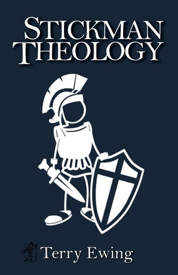 Stickman Theology by Ewing, Terry