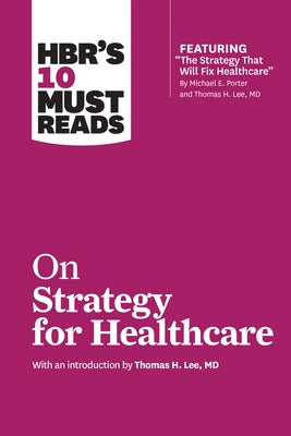 HBR's 10 Must Reads on Strategy for Healthcare by Review, Harvard Business