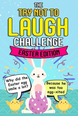 Try Not To Laugh Challenge - Easter Edition: Easter Joke Book - Funny Gift Idea for Kids Boys Girls of All Ages by Funny Book, Easter