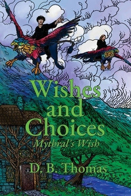 Wishes and Choices: Mythral's Wish by Thomas, D. B.