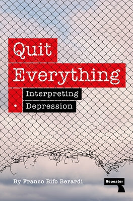 Quit Everything: Interpreting Depression by Berardi, Franco Bifo