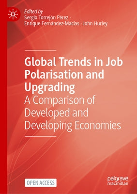 Global Trends in Job Polarisation and Upgrading: A Comparison of Developed and Developing Economies by Torrej?n P?rez, Sergio