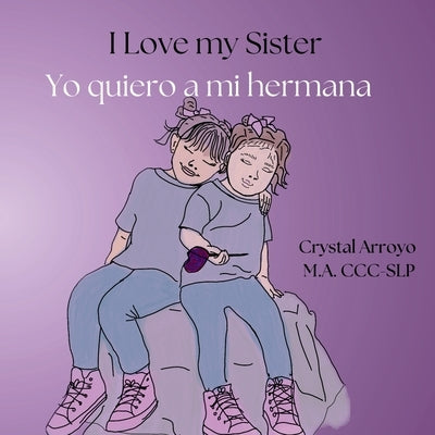 I Love my Sister; Yo quiero a mi hermana by Arroyo, Crystal