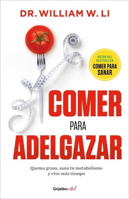 Comer Para Adelgazar / Eat to Beat Your Diet: Burn Fat, Heal Your Metabolism, and Live Longer by Li, William W.