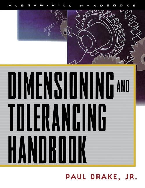 Dimensioning and Tolerancing Handbook by Drake, Paul J.