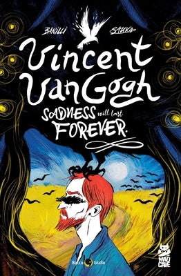 Vincent Van Gogh: Sadness Will Last Forever by Barilli, Francesco