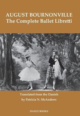 The Complete Ballet Libretti by Bournonville, August