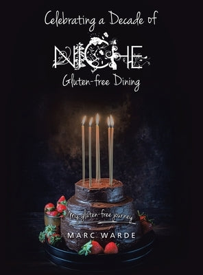 Celebrating a Decade of Niche - Gluten-free Dining: My gluten-free journey by Warde, Marc