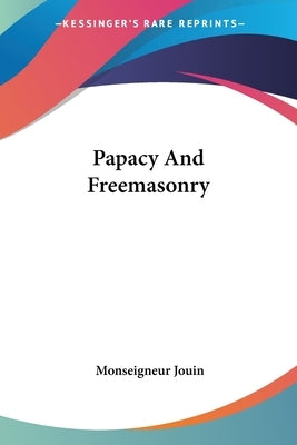 Papacy And Freemasonry by Jouin, Monseigneur