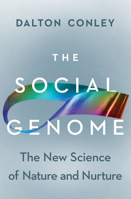 The Social Genome: The New Science of Nature and Nurture by Conley, Dalton